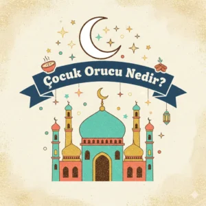 Çocuk Orucu Nedir? Tekne Orucu nasıl tutulur
