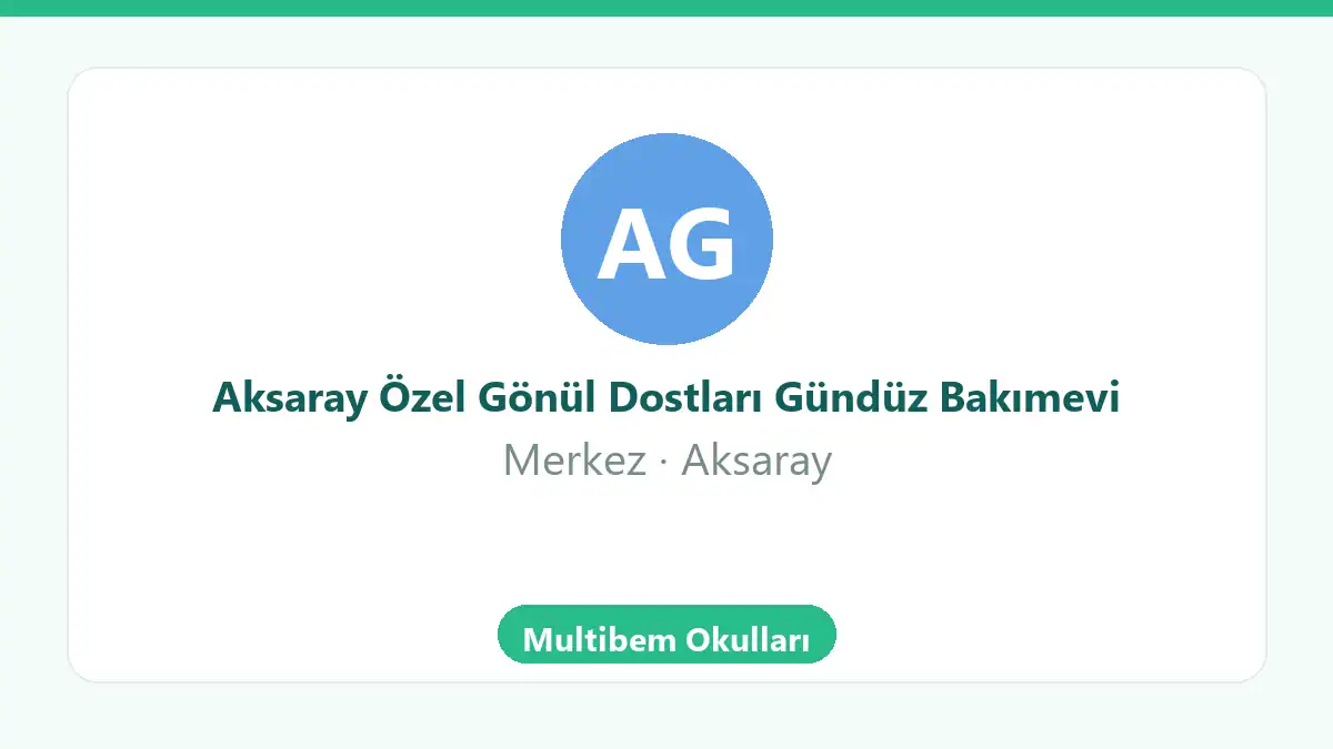 Aksaray Özel Gönül Dostları Gündüz Bakımevi - Merkez Aksaray