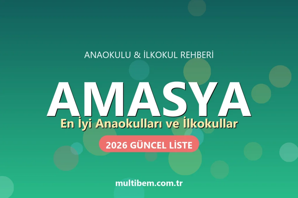 Amasya'daki En İyi Anaokulları ve İlkokullar (2026 Güncel Liste)