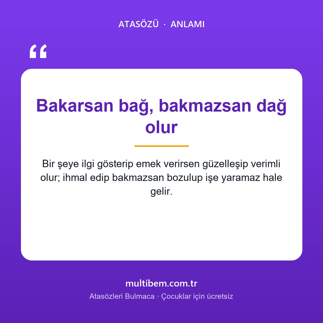 Bakarsan bağ, bakmazsan dağ olur atasözü resmi ve anlamı