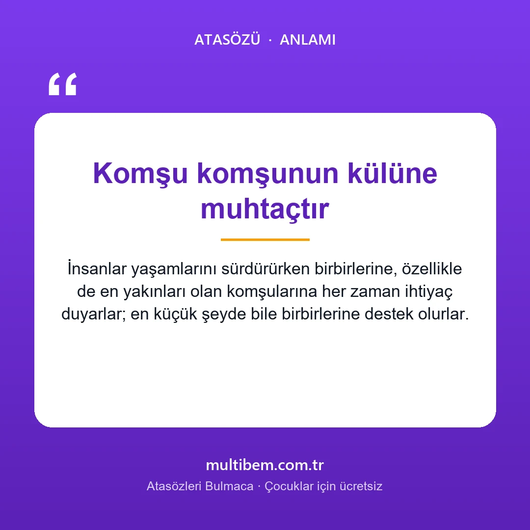 Komşu komşunun külüne muhtaçtır atasözü resmi ve anlamı